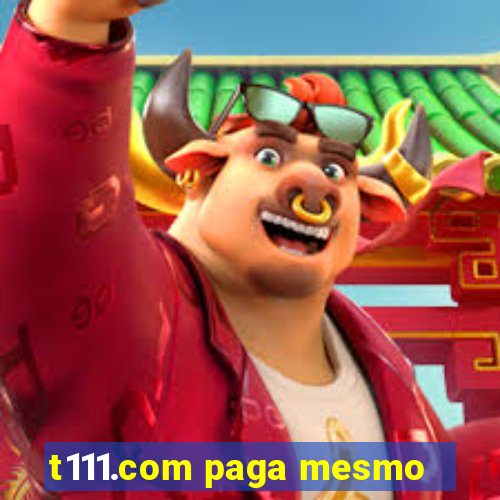 t111.com paga mesmo